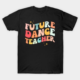 Future Dance Teacher Groovy Dancing Appreciation Day T-Shirt